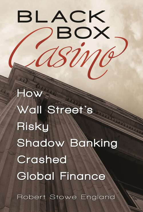 Book cover of Black Box Casino: How Wall Street's Risky Shadow Banking Crashed Global Finance