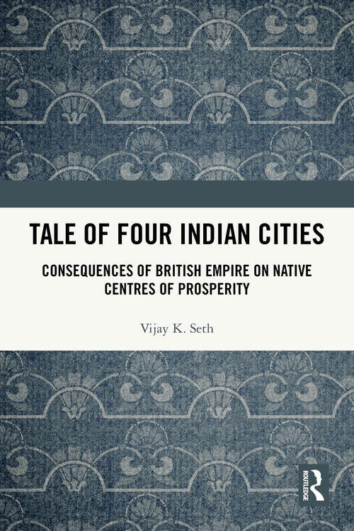 Book cover of Tale Of Four Indian Cities: Consequences of British Empire on Native Centres of Prosperity