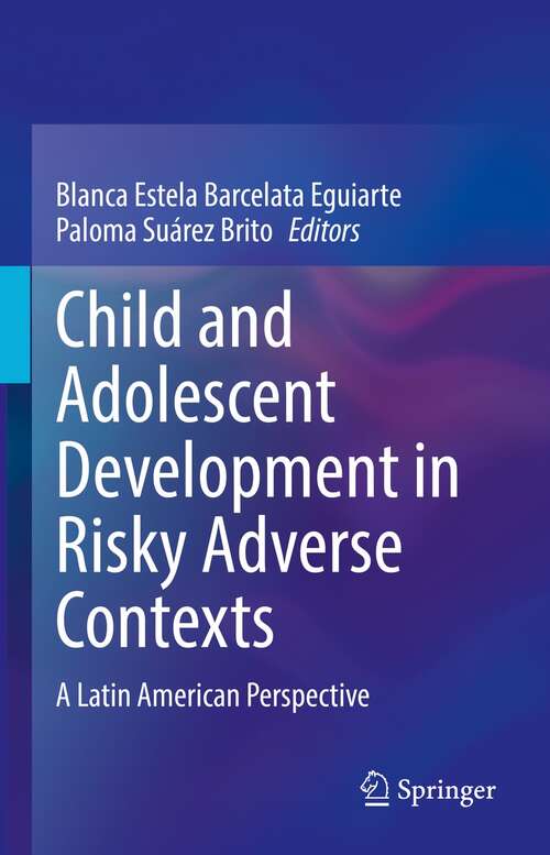 Book cover of Child and Adolescent Development in Risky Adverse Contexts: A Latin American Perspective (1st ed. 2021)