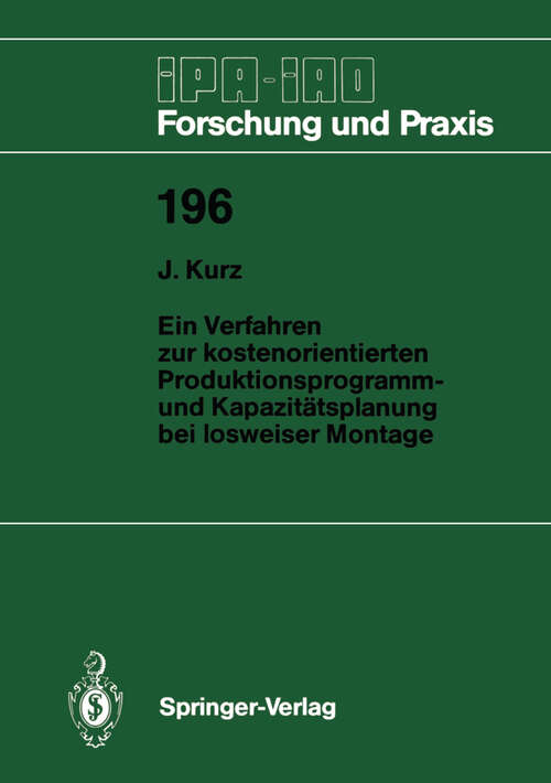 Book cover of Ein Verfahren zur kostenorientierten Produktionsprogramm- und Kapazitätsplanung bei losweiser Montage (1994) (IPA-IAO - Forschung und Praxis #196)