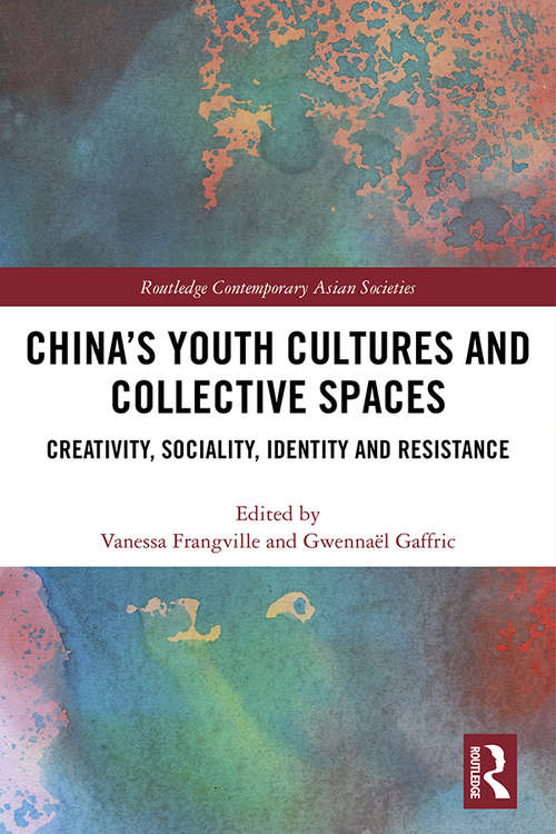 Book cover of China’s Youth Cultures and Collective Spaces: Creativity, Sociality, Identity and Resistance (Routledge Contemporary Asian Societies)