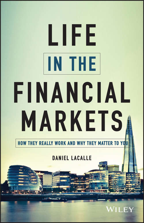 Book cover of Life in the Financial Markets: How They Really Work And Why They Matter To You
