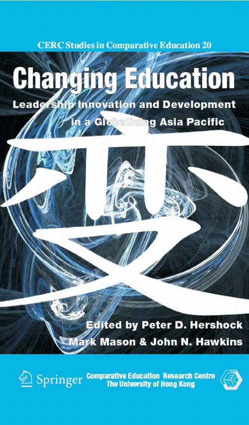 Book cover of Changing Education: Leadership, Innovation and Development in a Globalizing Asia Pacific (2007) (CERC Studies in Comparative Education #20)