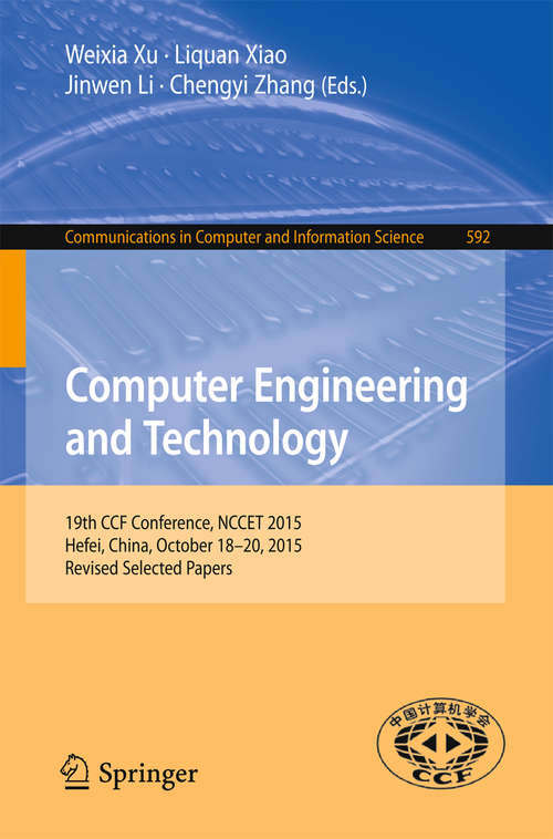 Book cover of Computer Engineering and Technology: 19th CCF Conference, NCCET 2015, Hefei, China, October 18-20, 2015, Revised Selected Papers (1st ed. 2016) (Communications in Computer and Information Science #592)