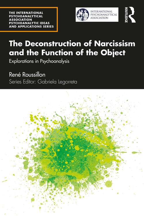 Book cover of The Deconstruction of Narcissism and the Function of the Object: Explorations in Psychoanalysis (The International Psychoanalytical Association Psychoanalytic Ideas and Applications Series)