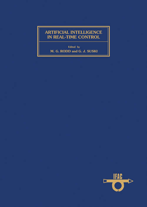 Book cover of Artificial Intelligence in Real-Time Control: Proceedings of the IFAC Workshop, Clyne Castle, Swansea, UK, 21–23 September 1988