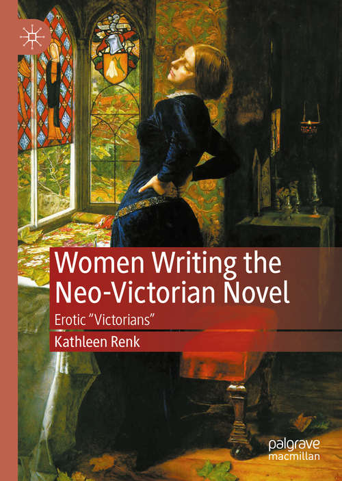 Book cover of Women Writing the Neo-Victorian Novel: Erotic "Victorians" (1st ed. 2020)