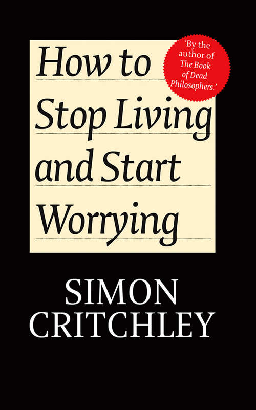 Book cover of How to Stop Living and Start Worrying: Conversations with Carl Cederström