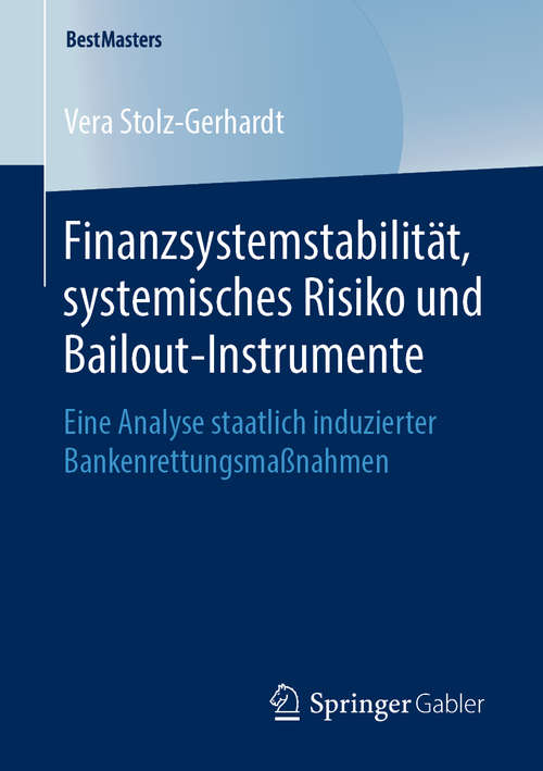 Book cover of Finanzsystemstabilität, systemisches Risiko und Bailout-Instrumente: Eine Analyse staatlich induzierter Bankenrettungsmaßnahmen (1. Aufl. 2019) (BestMasters)