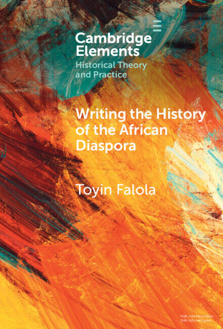 Book cover of Writing the History of the African Diaspora (Elements in Historical Theory and Practice)