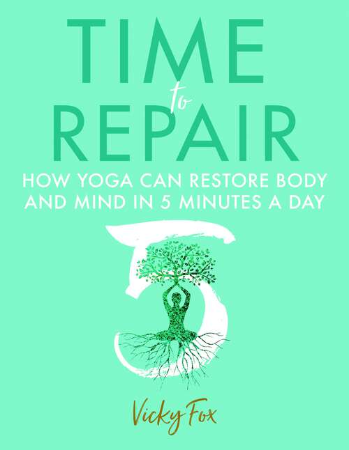 Book cover of Time to Repair: How yoga can restore body and mind in 5 minutes a day