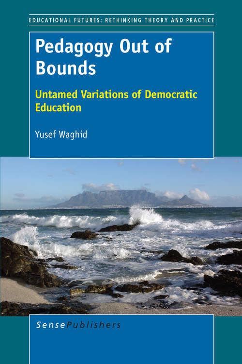 Book cover of Pedagogy Out of Bounds: Untamed Variations of Democratic Education (2014) (Educational Futures #61)