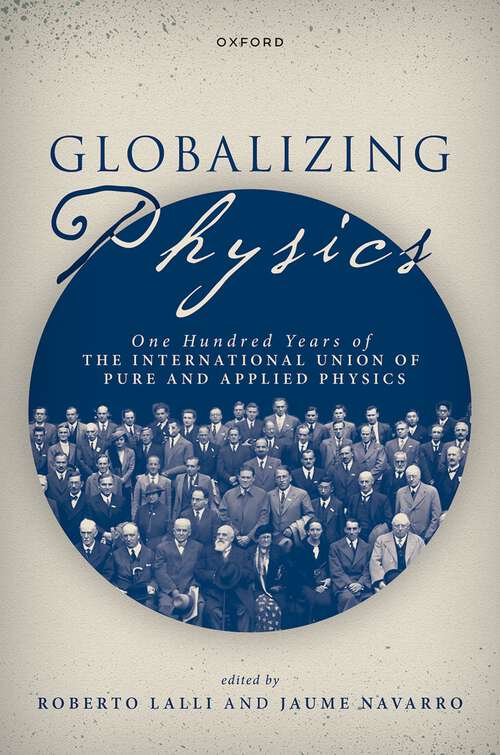 Book cover of Globalizing Physics: One Hundred Years of the International Union of Pure and Applied Physics