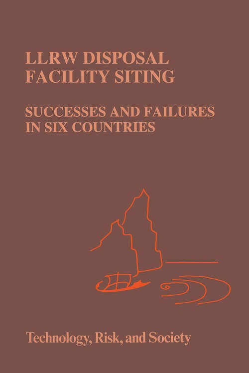 Book cover of LLRW Disposal Facility Siting: Successes and Failures in Six Countries (1994) (Risk, Governance and Society #8)