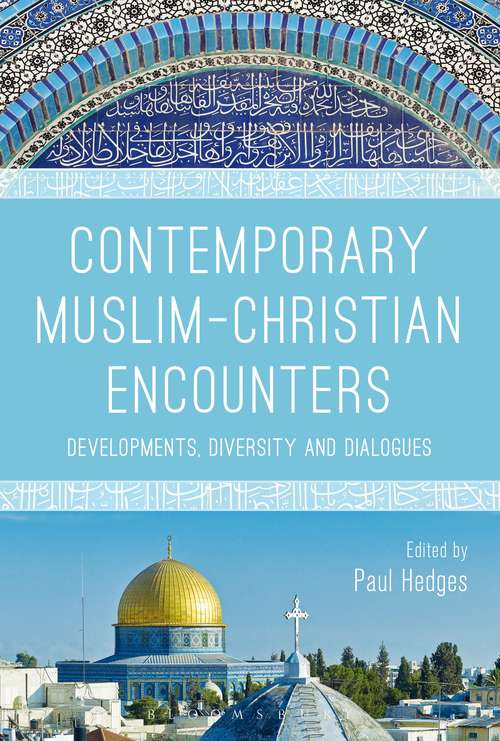 Book cover of Contemporary Muslim-Christian Encounters: Developments, Diversity and Dialogues