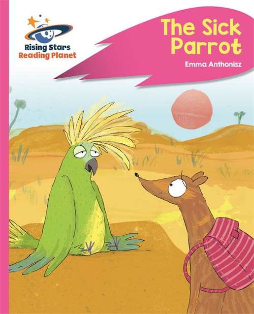 Book cover of Reading Planet - The Sick Parrot - Pink C: Rocket Phonics (Rising Stars Reading Planet)