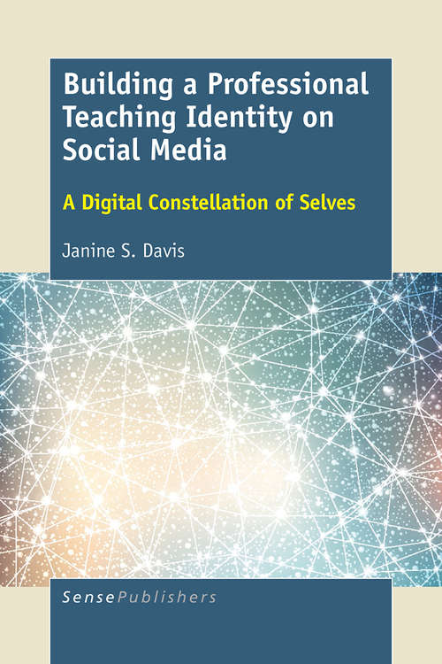 Book cover of Building a Professional Teaching Identity on Social Media: A Digital Constellation of Selves (1st ed. 2016)