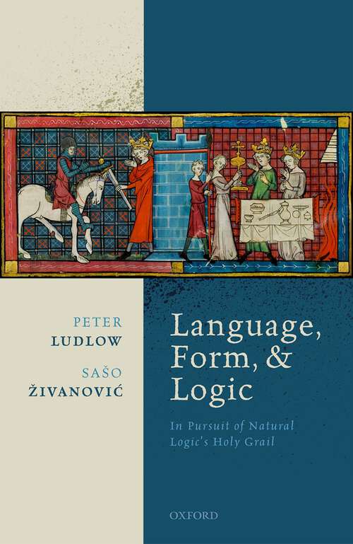 Book cover of Language, Form, and Logic: In Pursuit of Natural Logic's Holy Grail