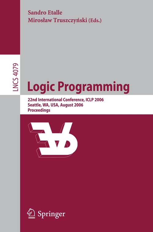 Book cover of Logic Programming: 22nd International Conference, ICLP 2006, Seattle, WA, USA, August 17-20, 2006, Proceedings (2006) (Lecture Notes in Computer Science #4079)