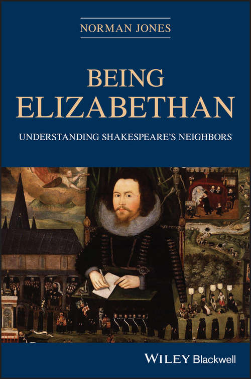 Book cover of Being Elizabethan: Understanding Shakespeare's Neighbors