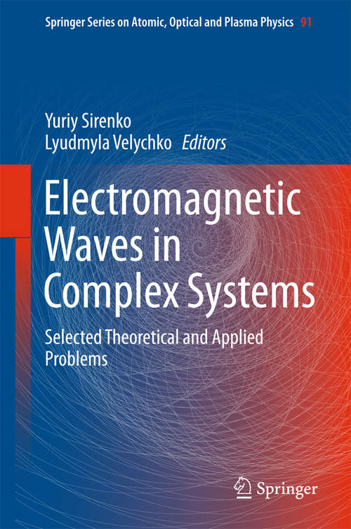 Book cover of Electromagnetic Waves in Complex Systems: Selected Theoretical and Applied Problems (1st ed. 2016) (Springer Series on Atomic, Optical, and Plasma Physics #91)