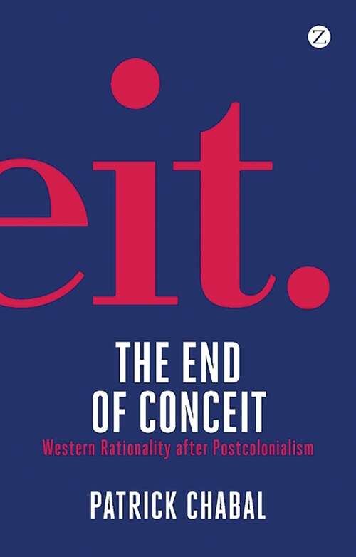 Book cover of The End of Conceit: Western Rationality after Postcolonialism