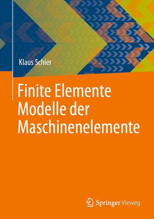 Book cover of Finite Elemente Modelle der Maschinenelemente (1. Aufl. 2023)