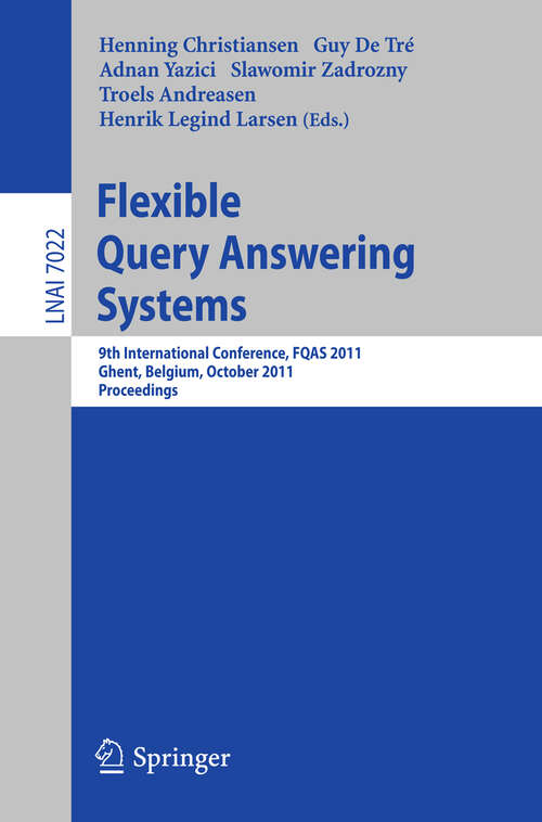 Book cover of Flexible Query Answering Systems: 9th International Conference, FQAS 2011, Ghent, Belgium, October 26-28, 2011, Proceedings (2011) (Lecture Notes in Computer Science #7022)