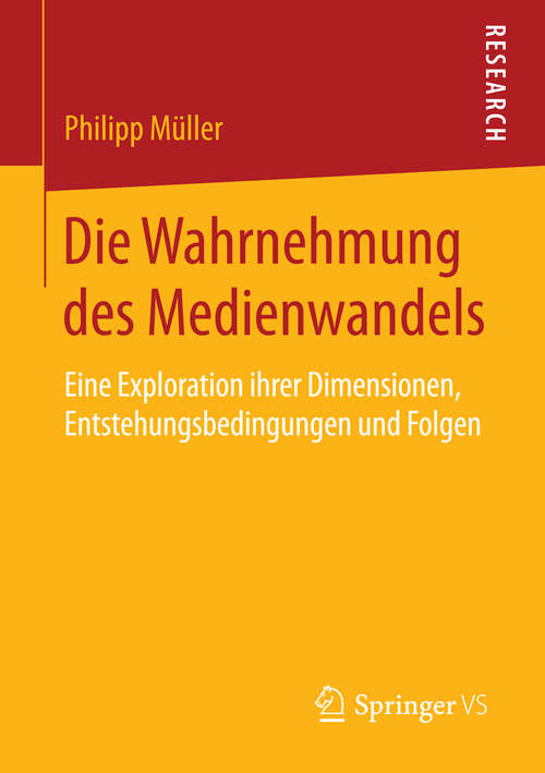 Book cover of Die Wahrnehmung des Medienwandels: Eine Exploration ihrer Dimensionen, Entstehungsbedingungen und Folgen (1. Aufl. 2016)