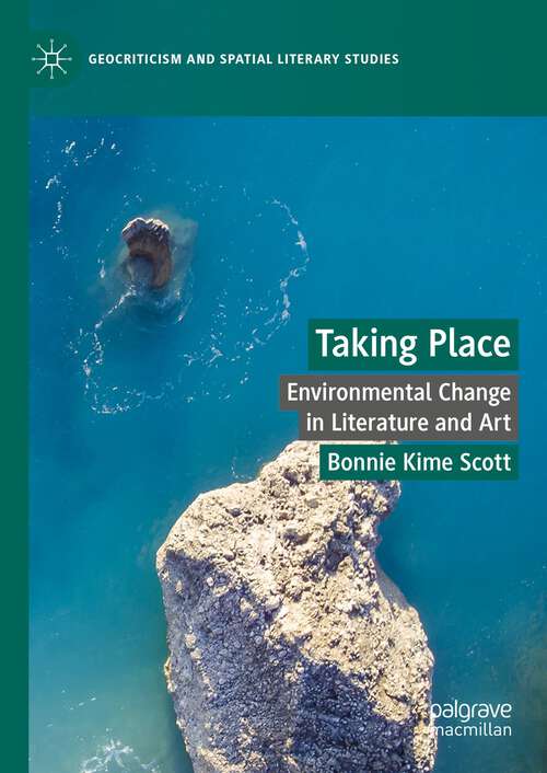 Book cover of Taking Place: Environmental Change in Literature and Art (2024) (Geocriticism and Spatial Literary Studies)