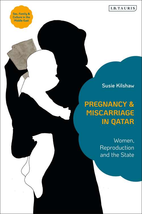 Book cover of Pregnancy and Miscarriage in Qatar: Women, Reproduction and the State (Sex, Family And Culture In The Middle East Ser.)