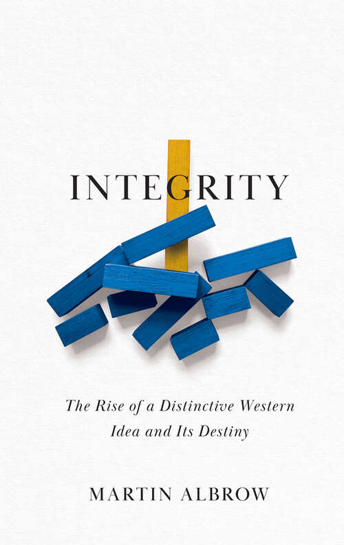 Book cover of Integrity: The Rise of a Distinctive Western Idea and Its Destiny