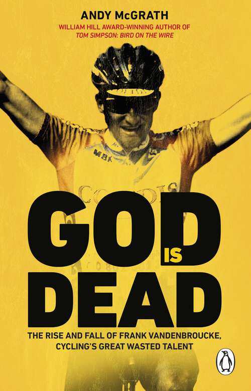 Book cover of God is Dead: The Rise and Fall of Frank Vandenbroucke, Cycling's Great Wasted Talent