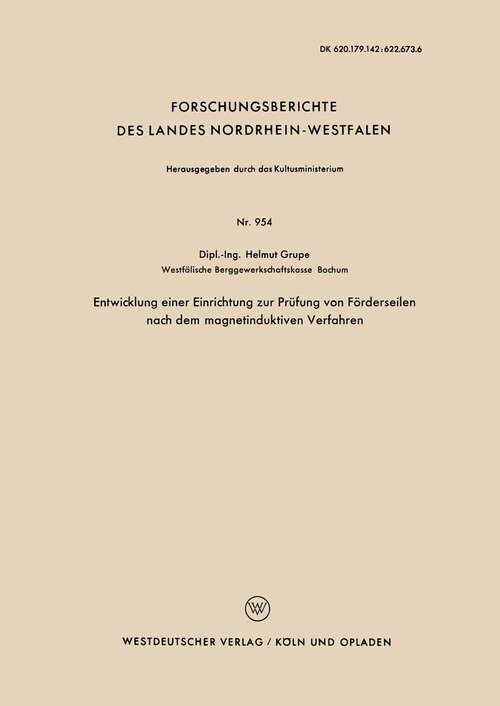 Book cover of Entwicklung einer Einrichtung zur Prüfung von Förderseilen nach dem magnetinduktiven Verfahren (1961) (Forschungsberichte des Landes Nordrhein-Westfalen #954)