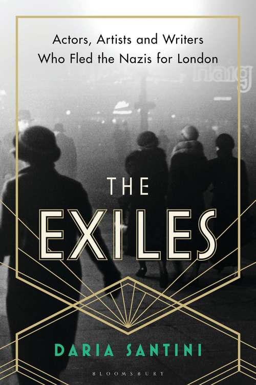 Book cover of The Exiles: Actors, Artists and Writers Who Fled the Nazis for London