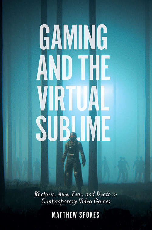 Book cover of Gaming and the Virtual Sublime: Rhetoric, awe, fear, and death in contemporary video games