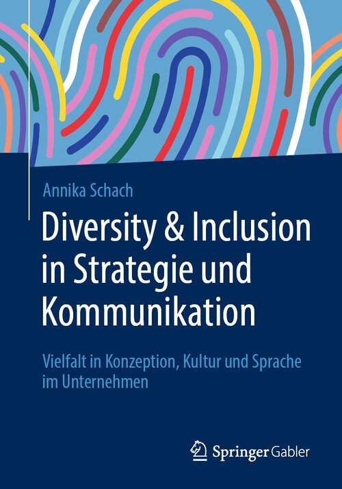 Book cover of Diversity & Inclusion in Strategie und Kommunikation: Vielfalt in Konzeption, Kultur und Sprache im Unternehmen (1. Aufl. 2023)