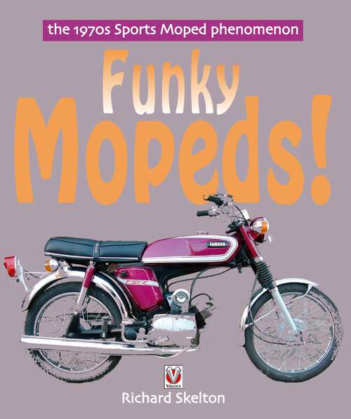 Book cover of Funky Mopeds!: The 1970s Sports Moped phenomenon