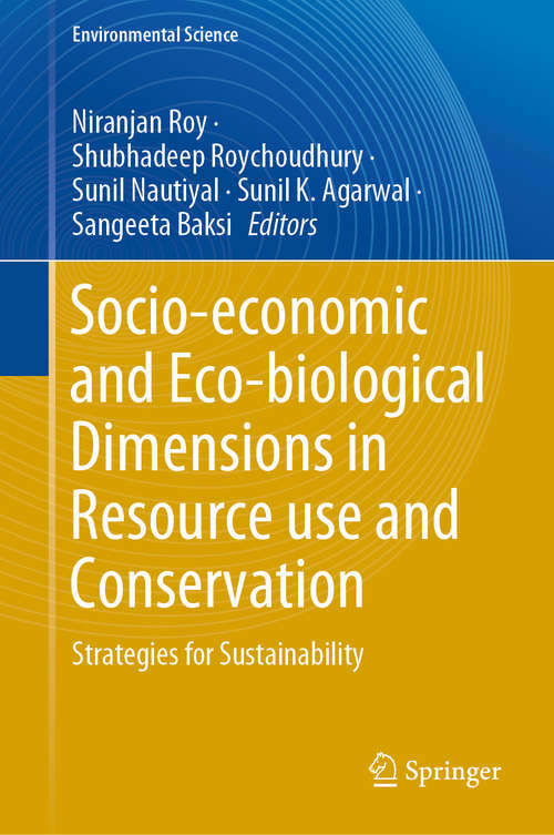 Book cover of Socio-economic and Eco-biological Dimensions in Resource use and Conservation: Strategies for Sustainability (1st ed. 2020) (Environmental Science and Engineering)