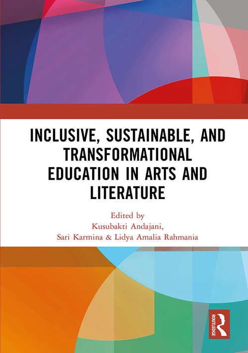 Book cover of Inclusive, Sustainable, and Transformational Education in Arts and Literature: Proceedings of the 7th International Seminar on Language, Education, and Culture, (ISoLEC, 2023), July 07—08, 2023, Malang, Indonesia