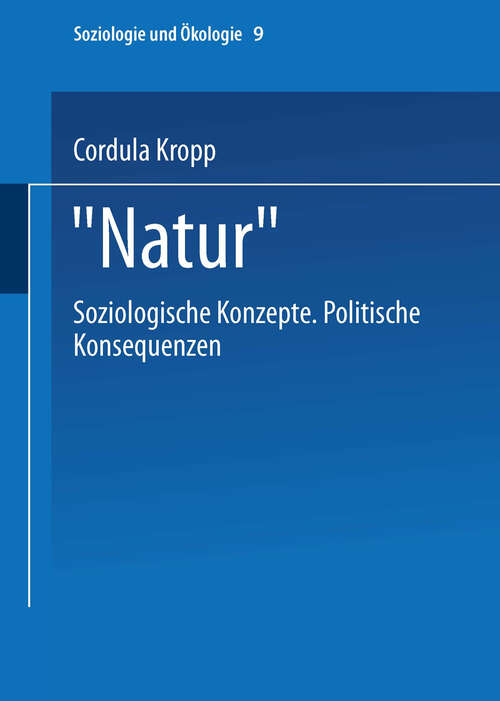 Book cover of „Natur“: soziologische Konzepte politische Konsequenzen (2002) (Soziologie und Ökologie #9)