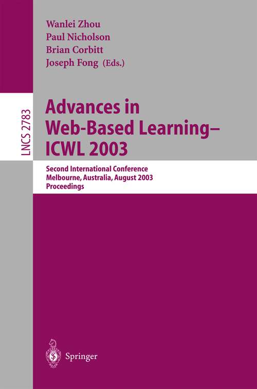 Book cover of Advances in Web-Based Learning -- ICWL 2003: Second International Conference, Melbourne, Australia, August 18-20, 2003, Proceedings (2003) (Lecture Notes in Computer Science #2783)