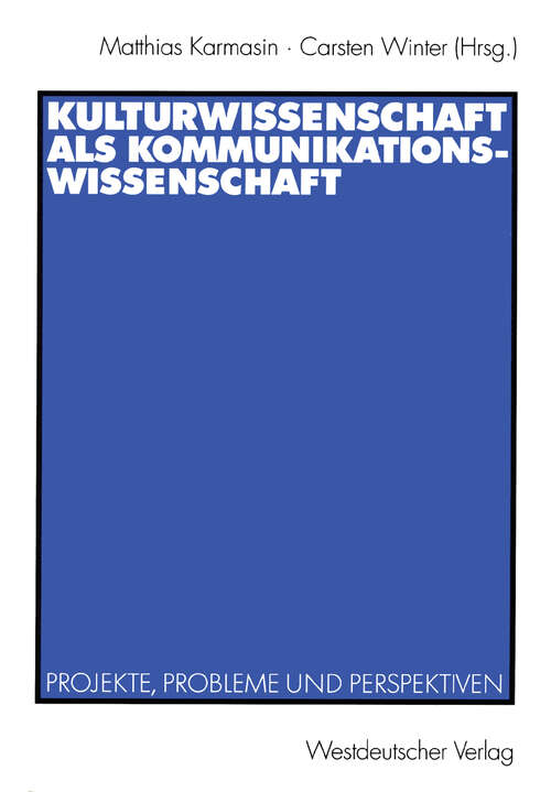 Book cover of Kulturwissenschaft als Kommunikationswissenschaft: Projekte, Probleme und Perspektiven (2003)