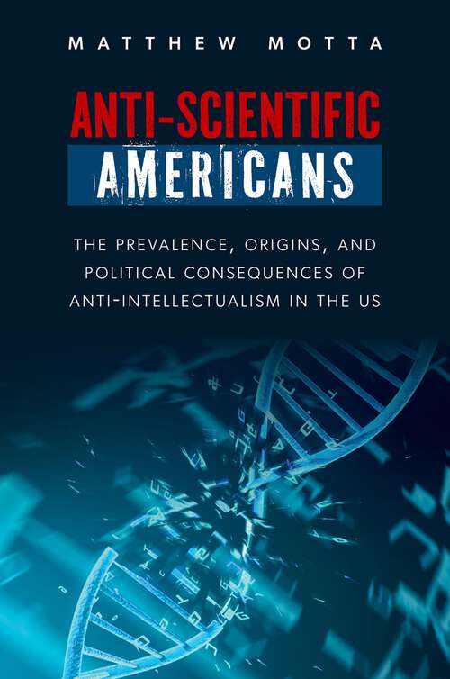 Book cover of Anti-Scientific Americans: The Prevalence, Origins, and Political Consequences of Anti-Intellectualism in the US