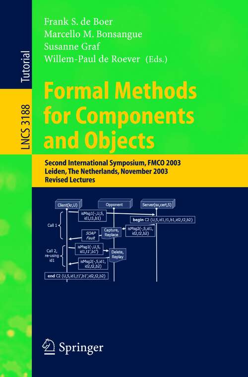 Book cover of Formal Methods for Components and Objects: Second International Symposium, FMCO 2003, Leiden, The Netherlands, November 4-7, 2003. Revised Lectures (2004) (Lecture Notes in Computer Science #3188)