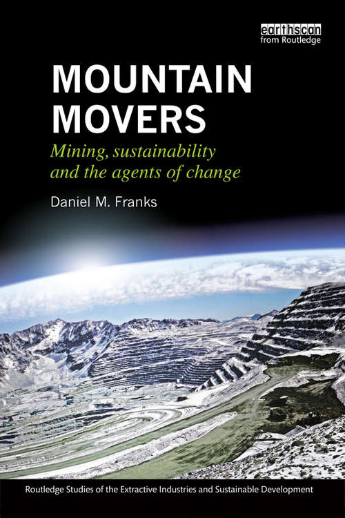 Book cover of Mountain Movers: Mining, Sustainability and the Agents of Change (Routledge Studies of the Extractive Industries and Sustainable Development)