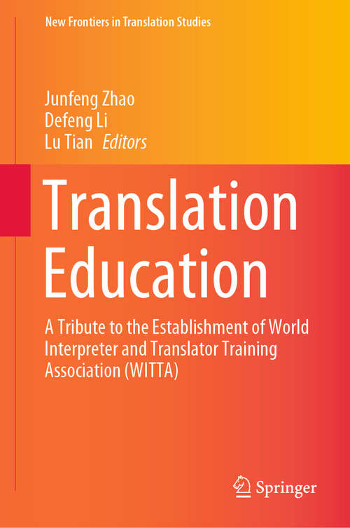Book cover of Translation Education: A Tribute to the Establishment of World Interpreter and Translator Training Association (WITTA) (1st ed. 2020) (New Frontiers in Translation Studies)