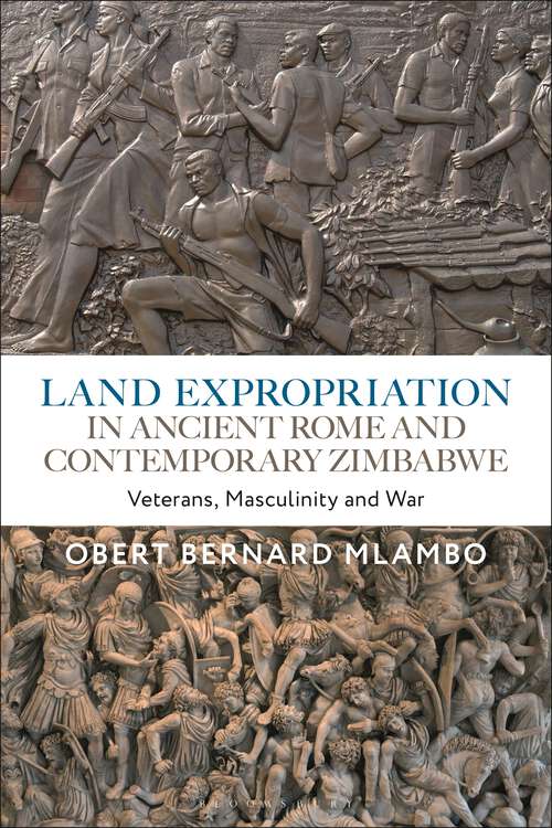 Book cover of Land Expropriation in Ancient Rome and Contemporary Zimbabwe: Veterans, Masculinity and War