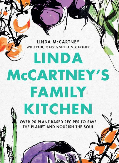 Book cover of Linda McCartney's Family Kitchen: Over 90 Plant-Based Recipes to Save the Planet and Nourish the Soul