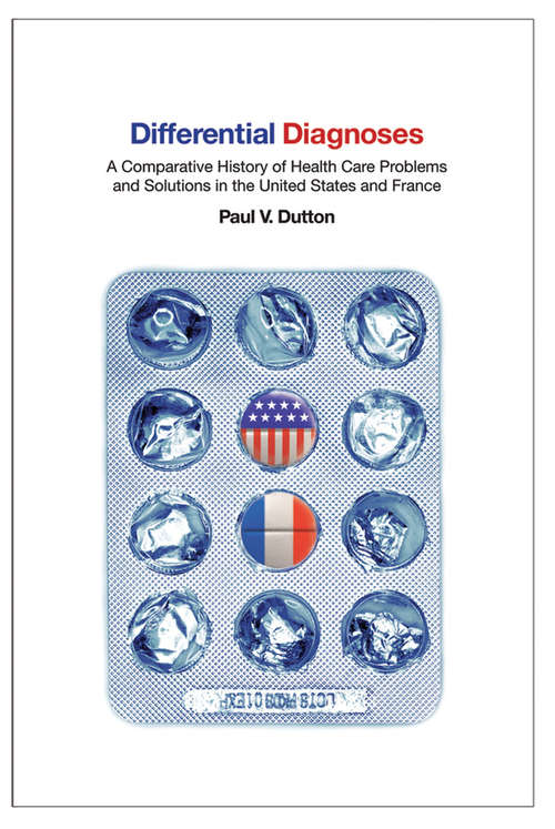 Book cover of Differential Diagnoses: A Comparative History of Health Care Problems and Solutions in the United States and France (The Culture and Politics of Health Care Work)